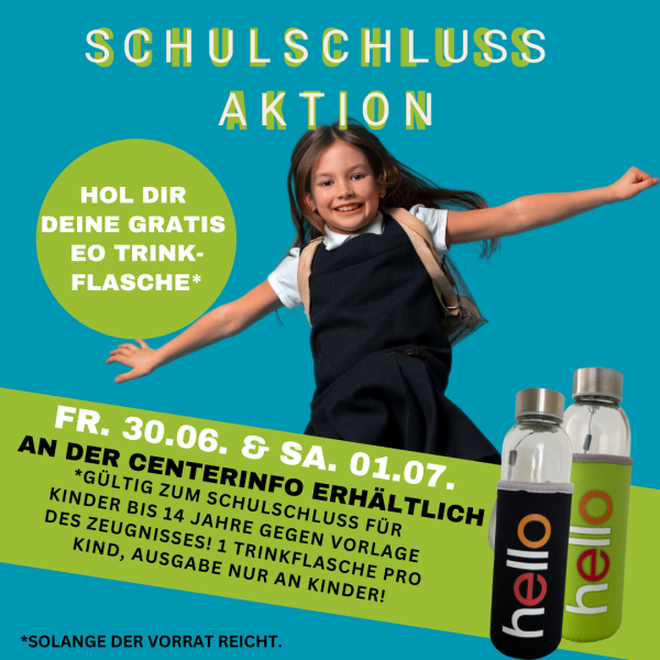 GUeLTIG ZUM SCHULSCHLUSS FUeR KINDER BIS 14 JAHRE GEGEN VORLAGE DES ZEUGNISSES 1 TRINKFLASCHE PRO KIND AUSGABE NUR AN KINDER v2